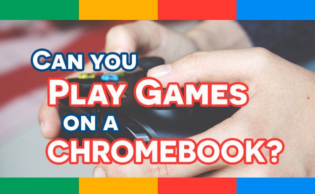 Can you play games on a Chromebook? - Chromebook